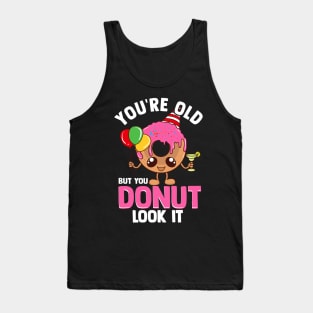 Funny You're old | Birthday Squad Gift | Its My Birthday Tank Top